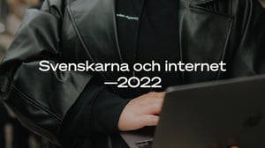 Svenskarna och internet 2022 — 8 trender alla marknadschefer måste ha koll på
